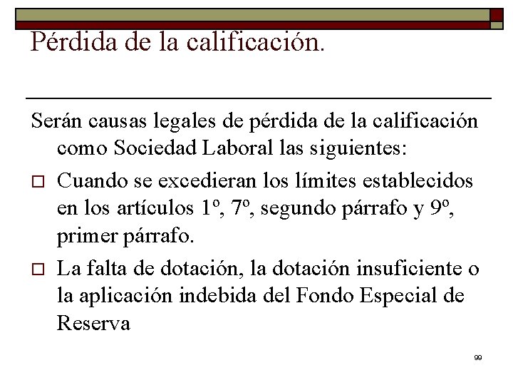 Pérdida de la calificación. Serán causas legales de pérdida de la calificación como Sociedad