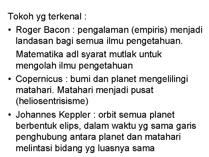 Tokoh yg terkenal : • Roger Bacon : pengalaman (empiris) menjadi landasan bagi semua