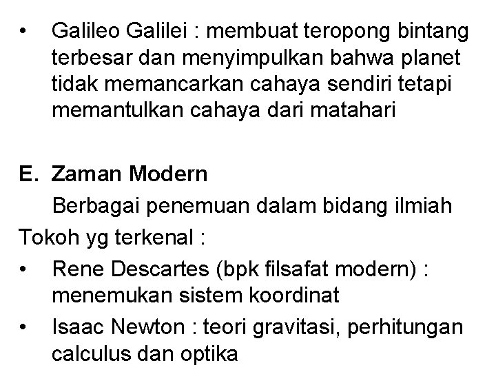  • Galileo Galilei : membuat teropong bintang terbesar dan menyimpulkan bahwa planet tidak