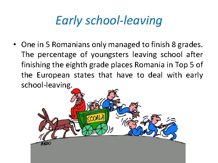 Early school-leaving • One in 5 Romanians only managed to finish 8 grades. The