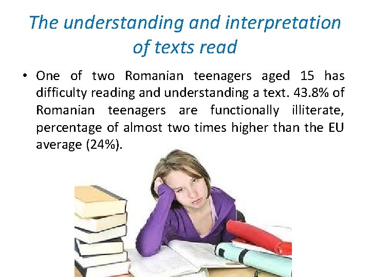 The understanding and interpretation of texts read • One of two Romanian teenagers aged