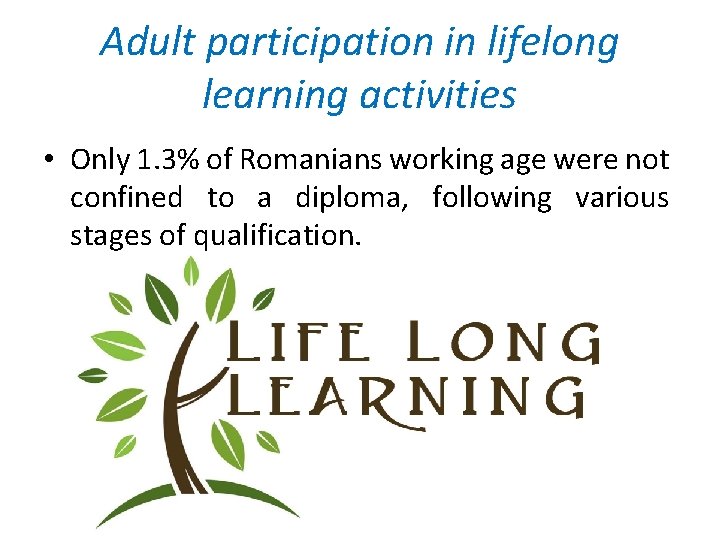 Adult participation in lifelong learning activities • Only 1. 3% of Romanians working age