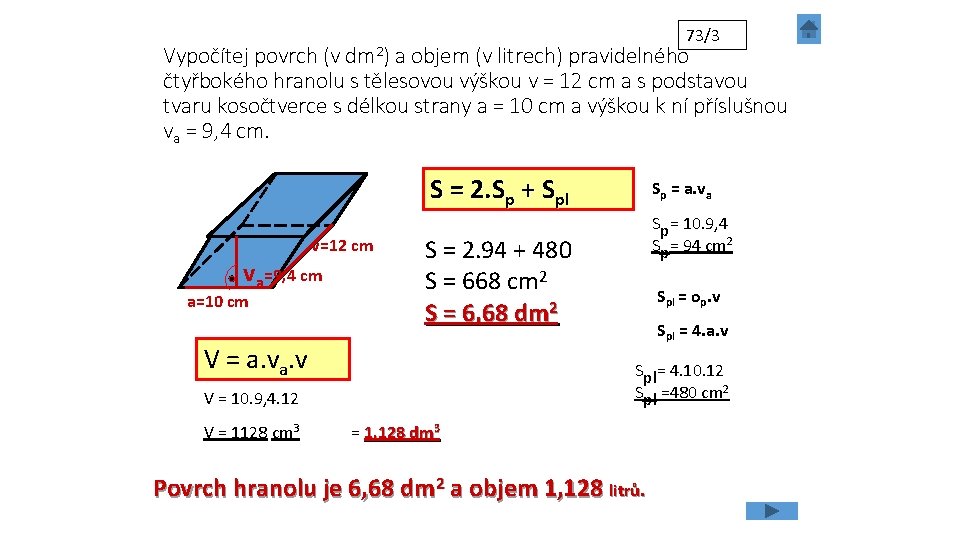 73/3 Vypočítej povrch (v dm 2) a objem (v litrech) pravidelného čtyřbokého hranolu s