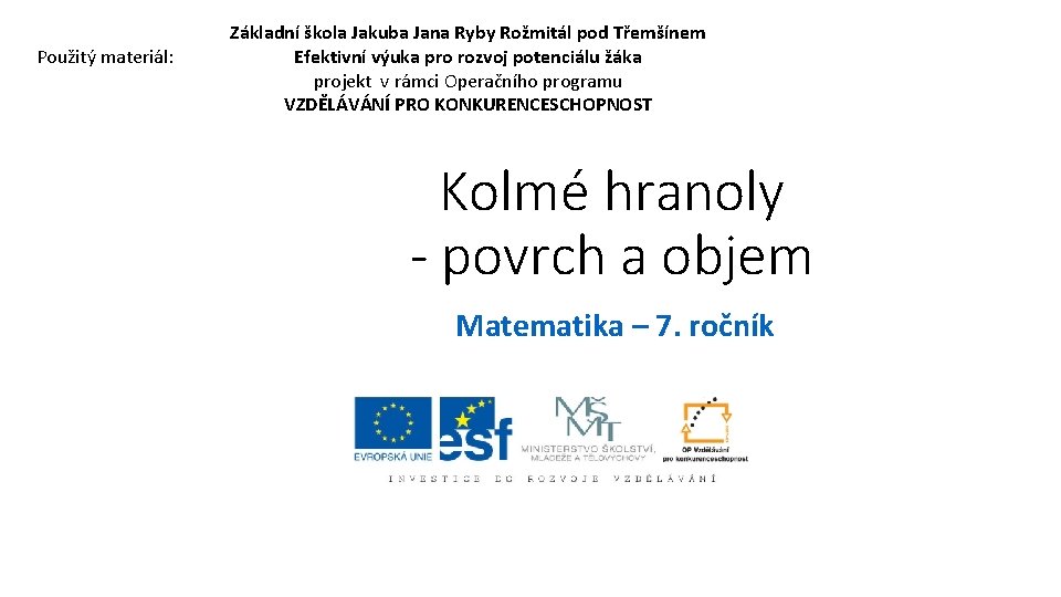 Použitý materiál: Základní škola Jakuba Jana Ryby Rožmitál pod Třemšínem Efektivní výuka pro rozvoj