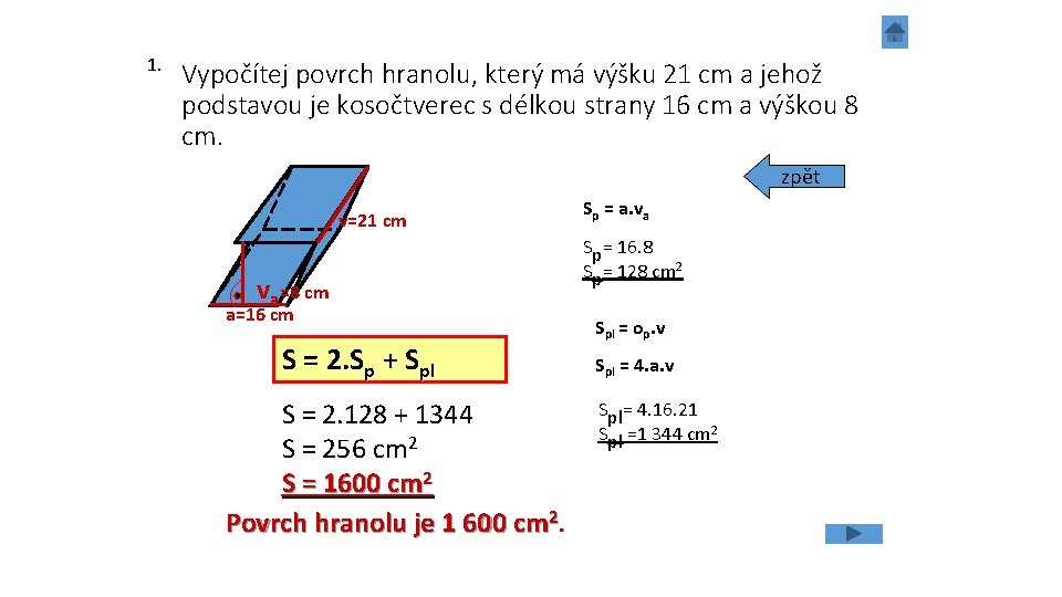 1. Vypočítej povrch hranolu, který má výšku 21 cm a jehož podstavou je kosočtverec