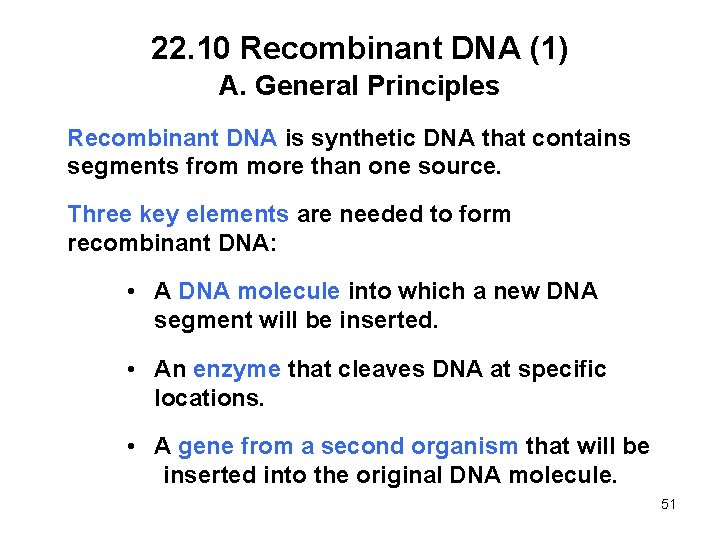 22. 10 Recombinant DNA (1) A. General Principles Recombinant DNA is synthetic DNA that