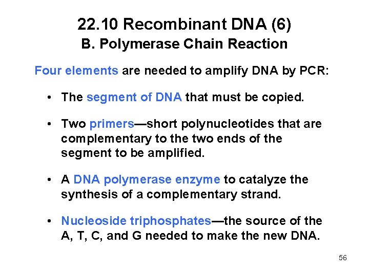 22. 10 Recombinant DNA (6) B. Polymerase Chain Reaction Four elements are needed to