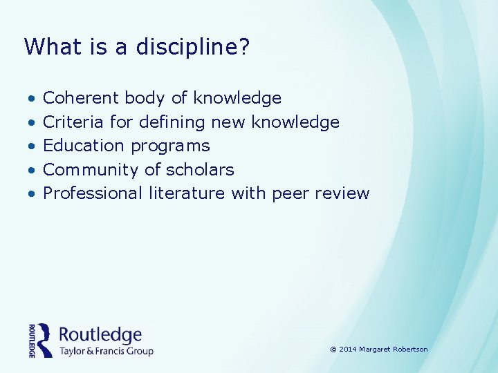 What is a discipline? • • • Coherent body of knowledge Criteria for defining