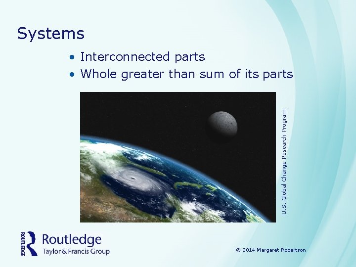 Systems U. S. Global Change Research Program • Interconnected parts • Whole greater than