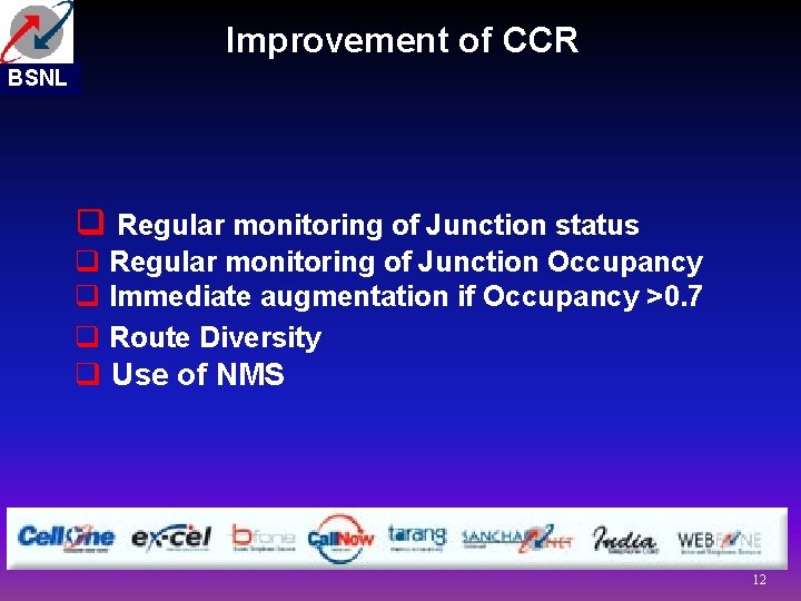 Improvement of CCR BSNL q Regular monitoring of Junction status q Regular monitoring of