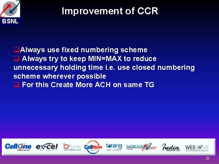 Improvement of CCR BSNL q. Always use fixed numbering scheme q Always try to