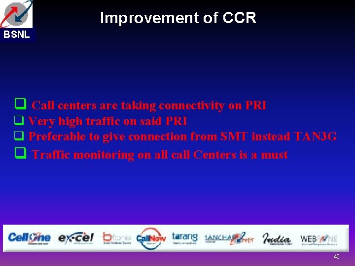 Improvement of CCR BSNL q Call centers are taking connectivity on PRI q Very