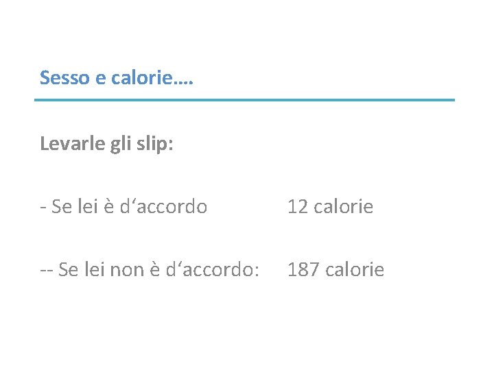 Sesso e calorie…. Levarle gli slip: - Se lei è d‘accordo 12 calorie --
