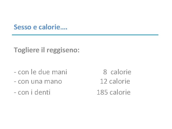 Sesso e calorie…. Togliere il reggiseno: - con le due mani - con una
