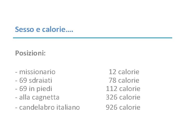 Sesso e calorie…. Posizioni: - missionario - 69 sdraiati - 69 in piedi -