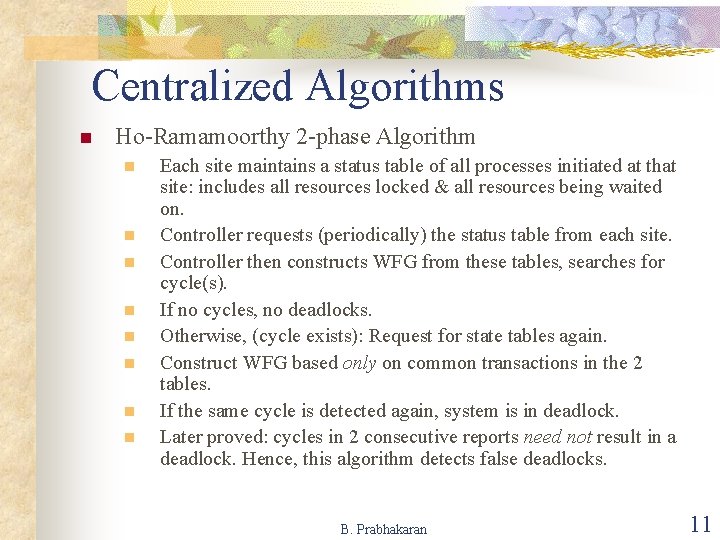 Centralized Algorithms n Ho-Ramamoorthy 2 -phase Algorithm n n n n Each site maintains