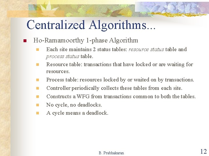 Centralized Algorithms. . . n Ho-Ramamoorthy 1 -phase Algorithm n n n n Each