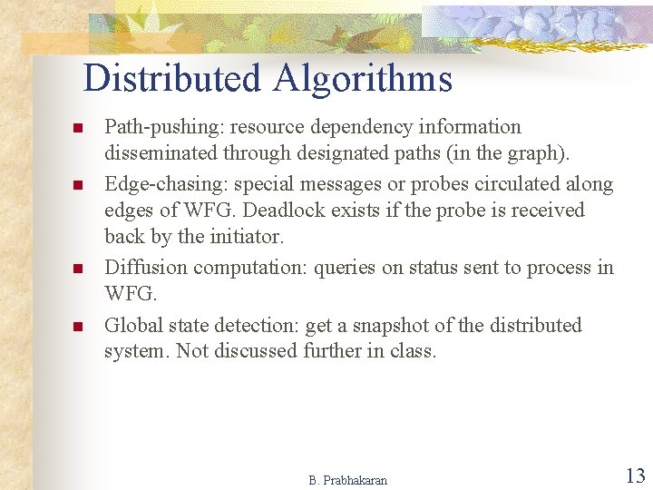 Distributed Algorithms n n Path-pushing: resource dependency information disseminated through designated paths (in the