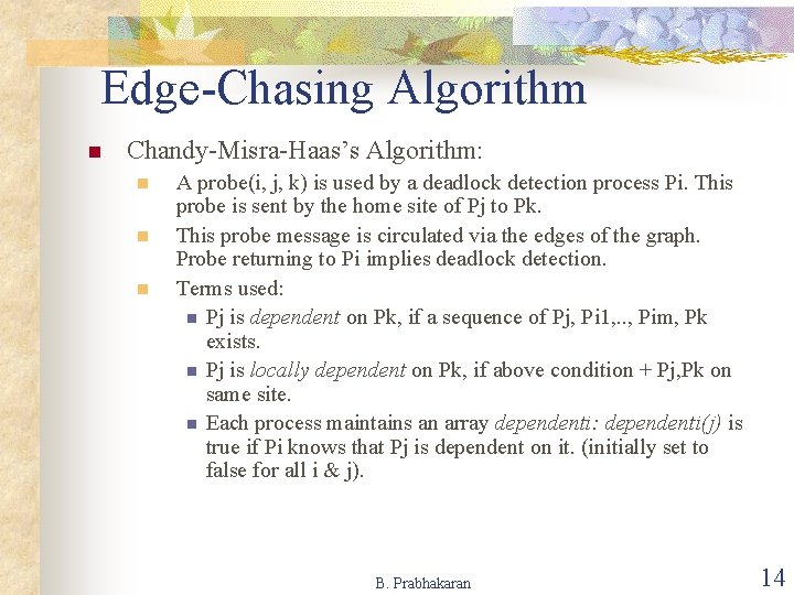 Edge-Chasing Algorithm n Chandy-Misra-Haas’s Algorithm: n n n A probe(i, j, k) is used