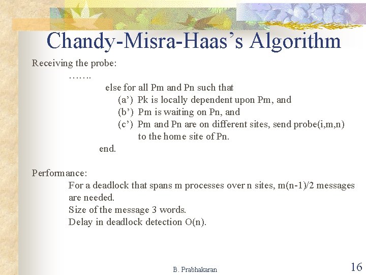 Chandy-Misra-Haas’s Algorithm Receiving the probe: ……. else for all Pm and Pn such that