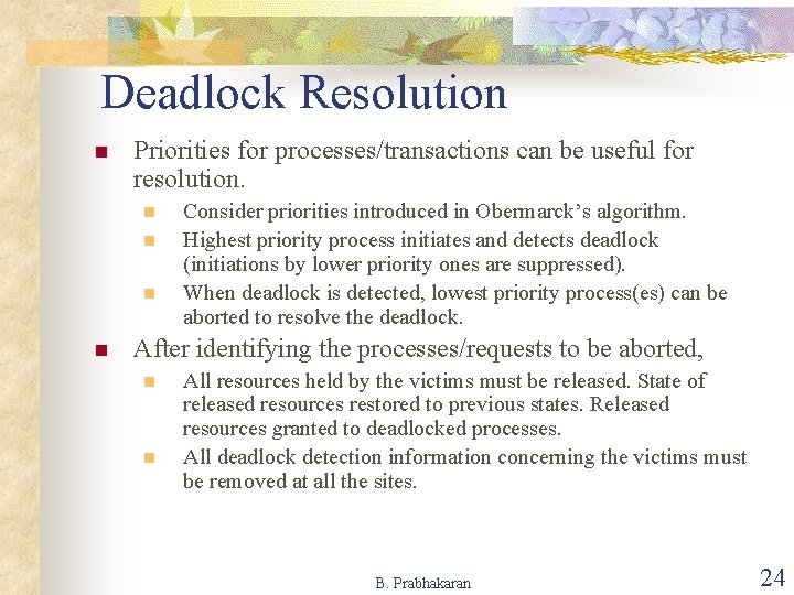 Deadlock Resolution n Priorities for processes/transactions can be useful for resolution. n n Consider