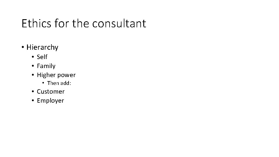 Ethics for the consultant • Hierarchy • Self • Family • Higher power •