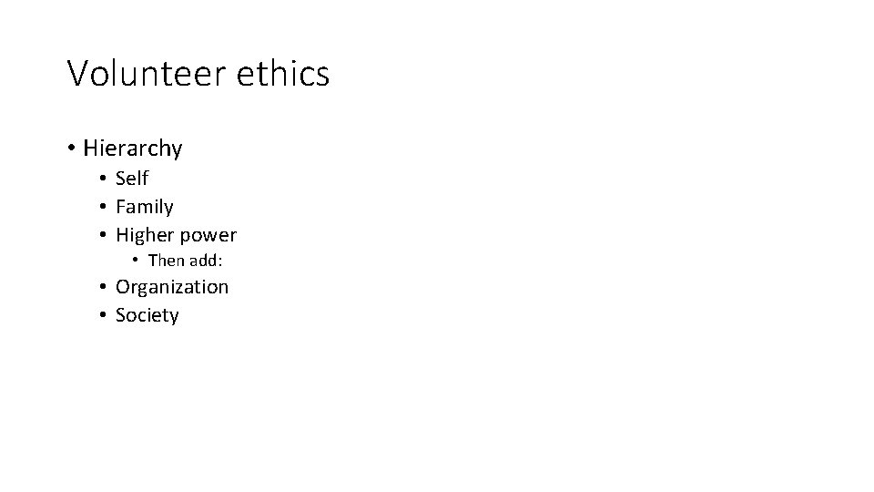 Volunteer ethics • Hierarchy • Self • Family • Higher power • Then add: