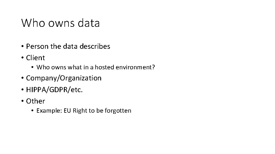 Who owns data • Person the data describes • Client • Who owns what