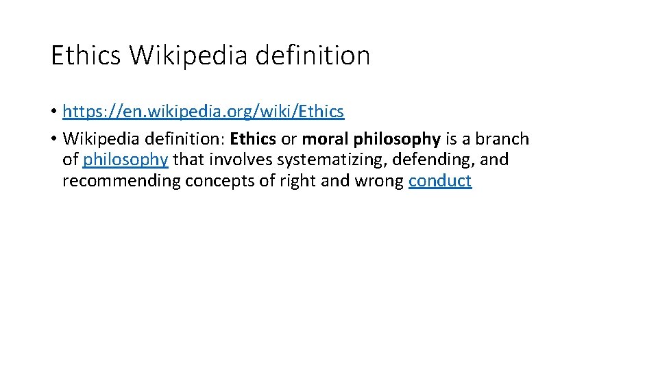 Ethics Wikipedia definition • https: //en. wikipedia. org/wiki/Ethics • Wikipedia definition: Ethics or moral