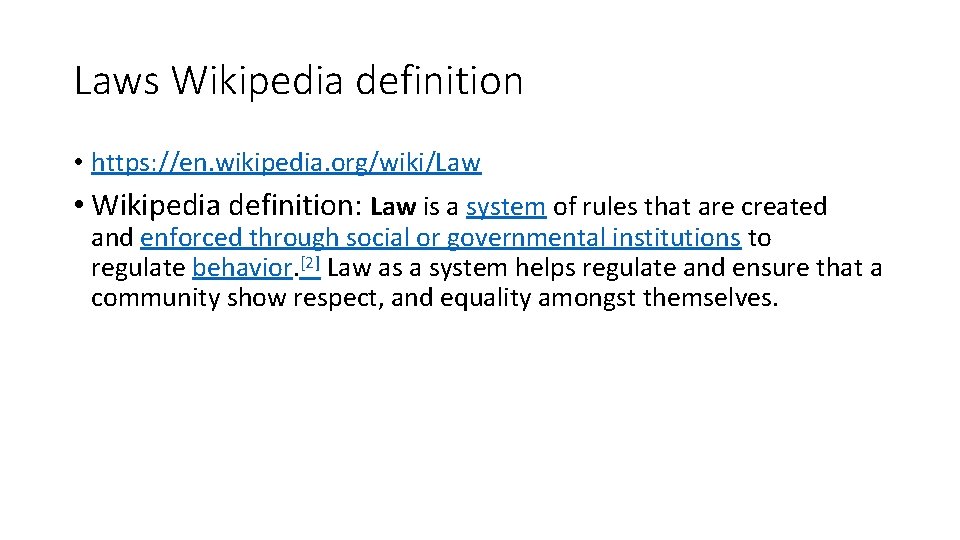 Laws Wikipedia definition • https: //en. wikipedia. org/wiki/Law • Wikipedia definition: Law is a