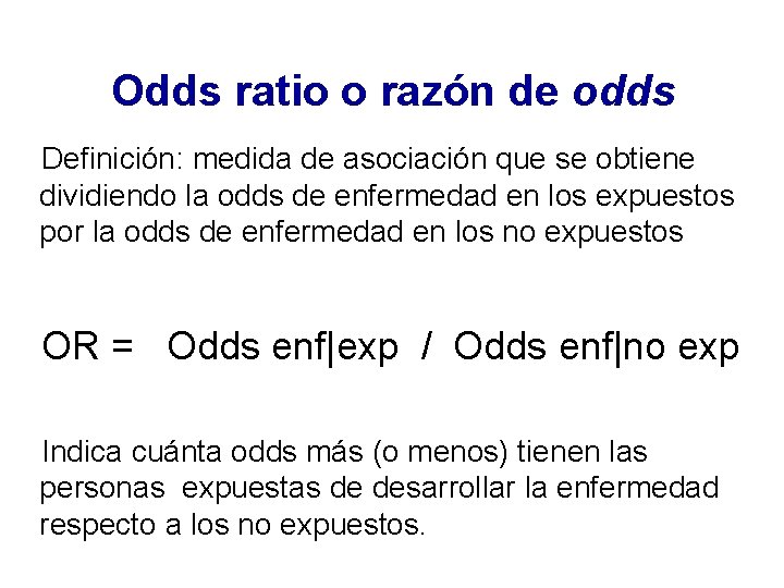Odds ratio o razón de odds Definición: medida de asociación que se obtiene dividiendo