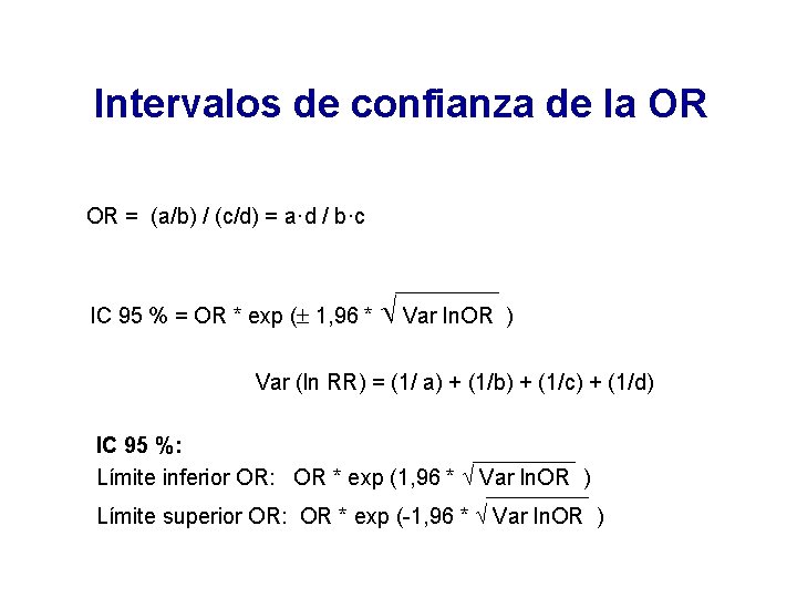 Intervalos de confianza de la OR OR = (a/b) / (c/d) = a·d /
