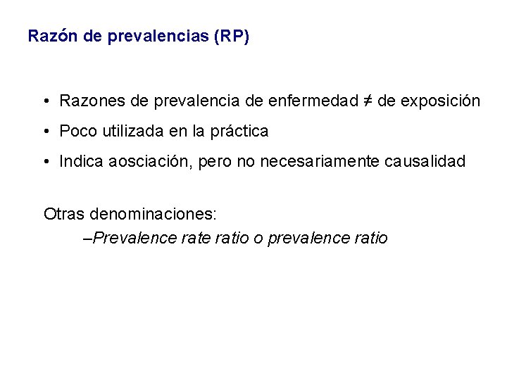 Razón de prevalencias (RP) • Razones de prevalencia de enfermedad ≠ de exposición •