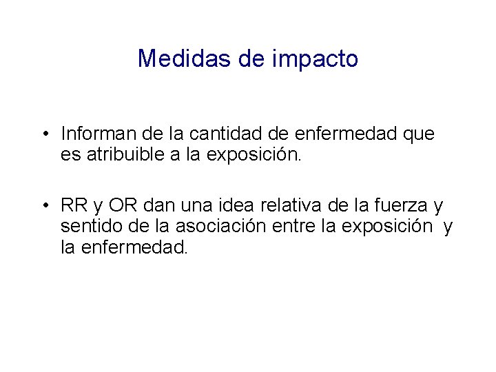 Medidas de impacto • Informan de la cantidad de enfermedad que es atribuible a