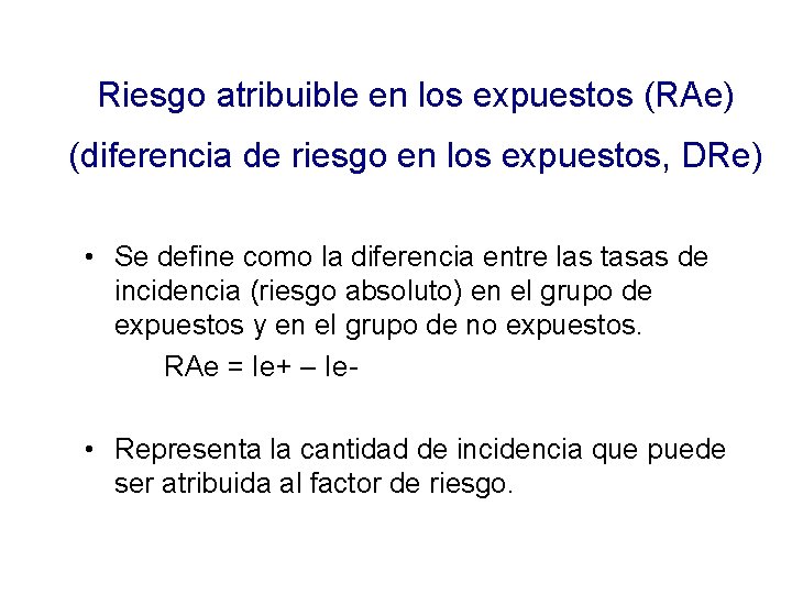 Riesgo atribuible en los expuestos (RAe) (diferencia de riesgo en los expuestos, DRe) •