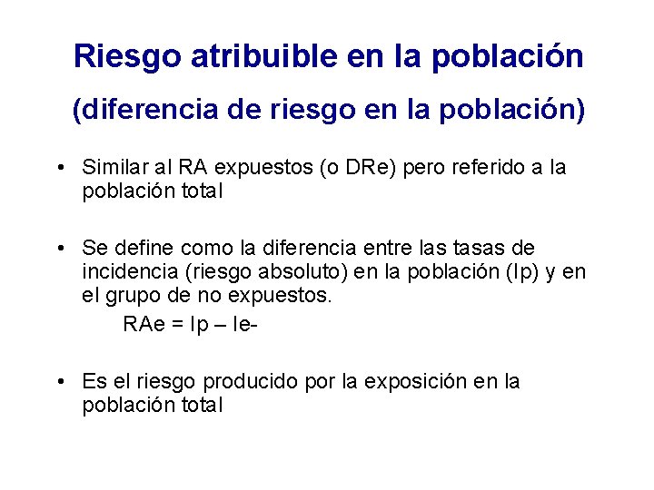 Riesgo atribuible en la población (diferencia de riesgo en la población) • Similar al