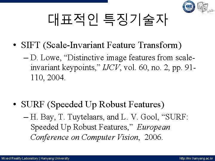 대표적인 특징기술자 • SIFT (Scale-Invariant Feature Transform) – D. Lowe, “Distinctive image features from