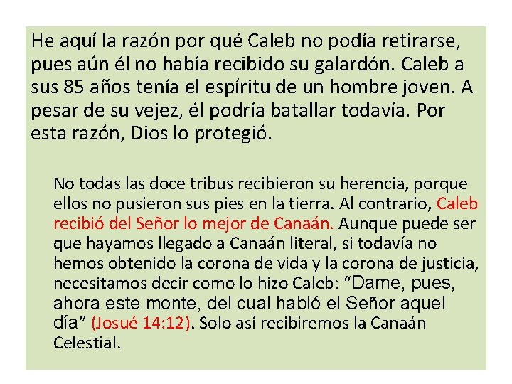 He aquí la razón por qué Caleb no podía retirarse, pues aún él no