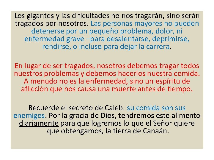 Los gigantes y las dificultades no nos tragarán, sino serán tragados por nosotros. Las