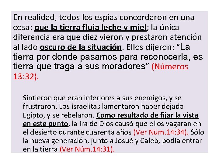 En realidad, todos los espías concordaron en una cosa: que la tierra fluía leche