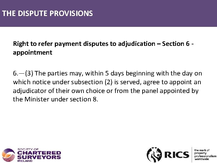 THE DISPUTE PROVISIONS Right to refer payment disputes to adjudication – Section 6 -