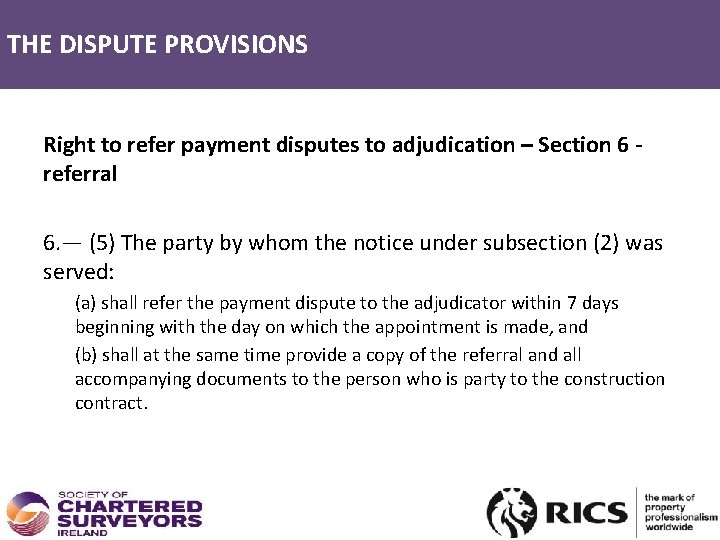 THE DISPUTE PROVISIONS Right to refer payment disputes to adjudication – Section 6 -