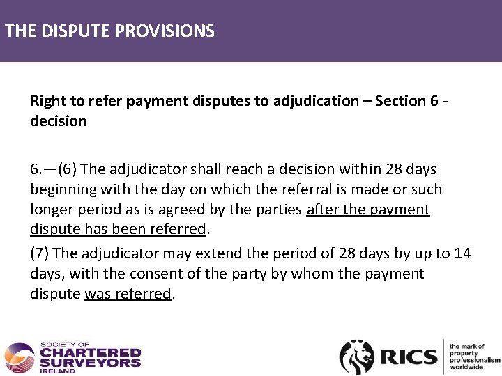 THE DISPUTE PROVISIONS Right to refer payment disputes to adjudication – Section 6 -