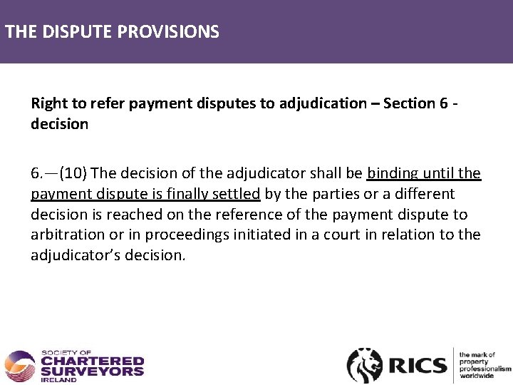 THE DISPUTE PROVISIONS Right to refer payment disputes to adjudication – Section 6 -