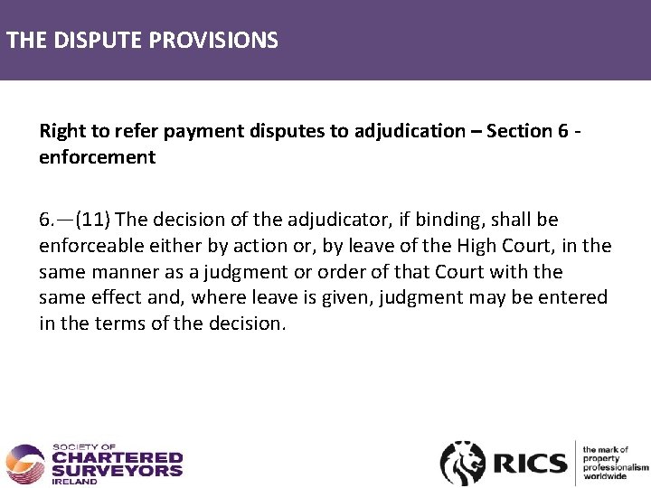 THE DISPUTE PROVISIONS Right to refer payment disputes to adjudication – Section 6 -