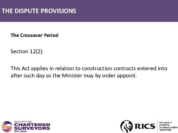 THE DISPUTE PROVISIONS OPERATIVE DATE The Crossover Period Section 12(2) This Act applies in