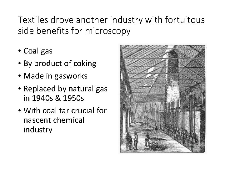 Textiles drove another industry with fortuitous side benefits for microscopy • Coal gas •