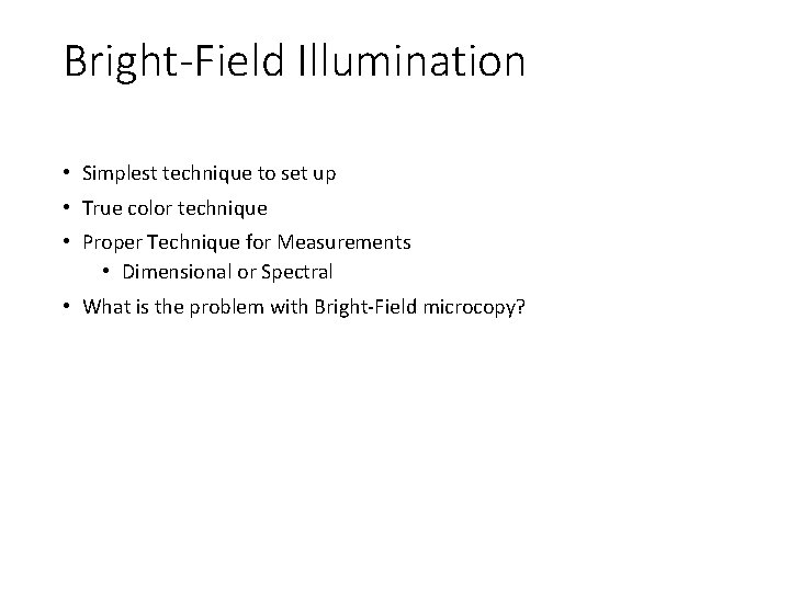 Bright-Field Illumination • Simplest technique to set up • True color technique • Proper