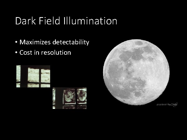 Dark Field Illumination • Maximizes detectability • Cost in resolution 