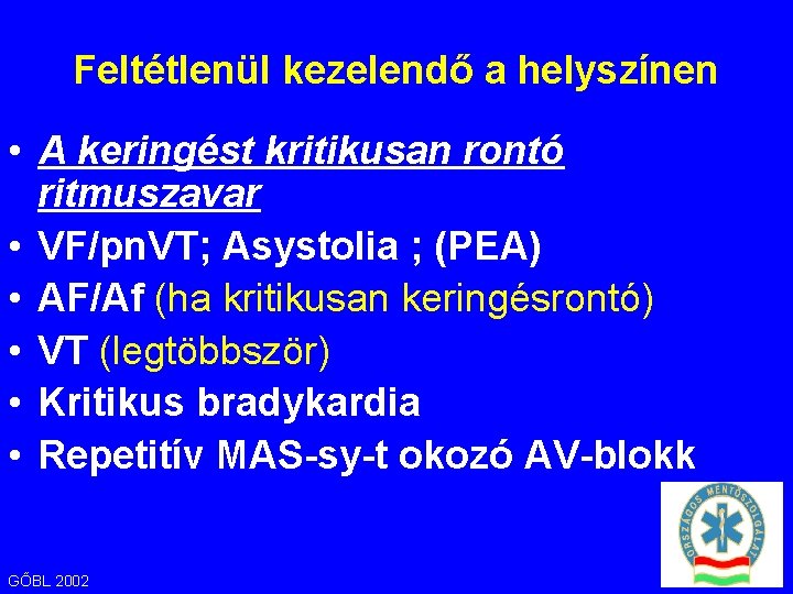 Feltétlenül kezelendő a helyszínen • A keringést kritikusan rontó ritmuszavar • VF/pn. VT; Asystolia